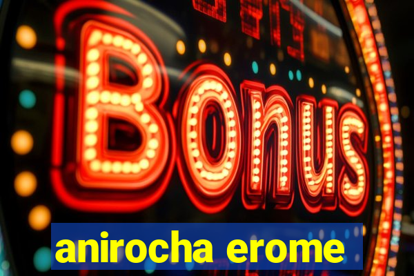 anirocha erome